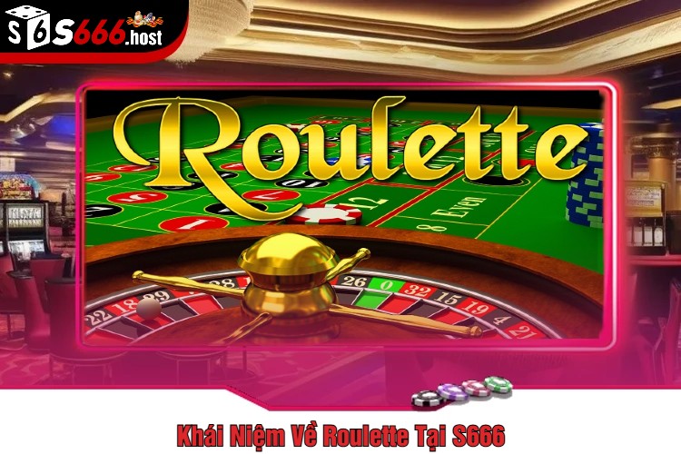 Khái Niệm Về Roulette Tại S666