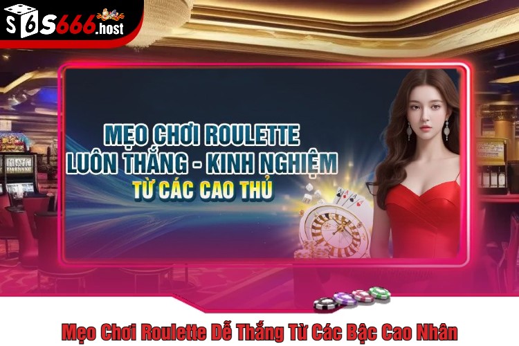 Mẹo Chơi Roulette Dễ Thắng Từ Các Bậc Cao Nhân