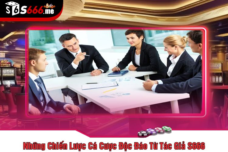 Những Chiến Lược Cá Cược Độc Đáo Từ Tác Giả S666